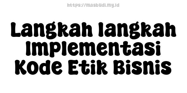 Langkah-langkah Implementasi Kode Etik Bisnis