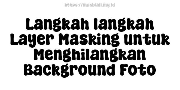 Langkah-langkah Layer Masking untuk Menghilangkan Background Foto