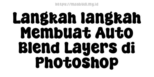 Langkah-langkah Membuat Auto Blend Layers di Photoshop