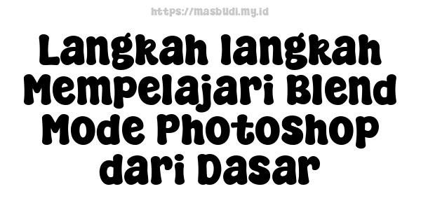 Langkah-langkah Mempelajari Blend Mode Photoshop dari Dasar