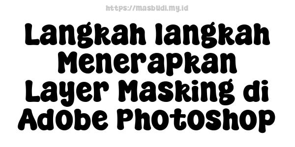 Langkah-langkah Menerapkan Layer Masking di Adobe Photoshop