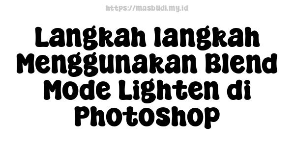 Langkah-langkah Menggunakan Blend Mode Lighten di Photoshop