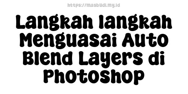 Langkah-langkah Menguasai Auto Blend Layers di Photoshop