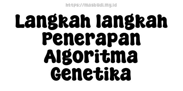 Langkah-langkah Penerapan Algoritma Genetika