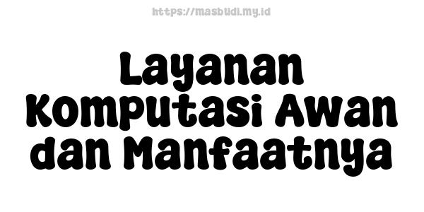 Layanan Komputasi Awan dan Manfaatnya