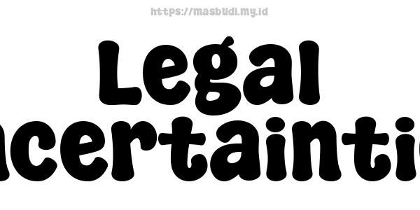 Legal Uncertainties