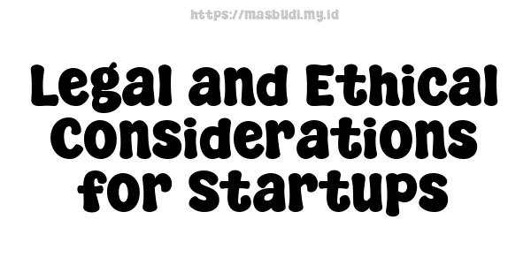 Legal and Ethical Considerations for Startups