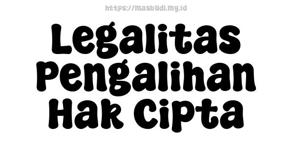 Legalitas Pengalihan Hak Cipta