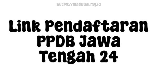 Link Pendaftaran PPDB Jawa Tengah 24