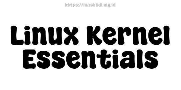 Linux Kernel Essentials