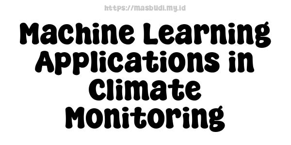 Machine Learning Applications in Climate Monitoring