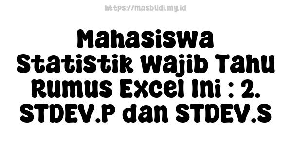 Mahasiswa Statistik wajib Tahu Rumus Excel Ini : 2. STDEV.P dan STDEV.S