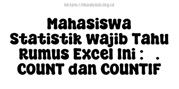 Mahasiswa Statistik wajib Tahu Rumus Excel Ini : 3. COUNT dan COUNTIF