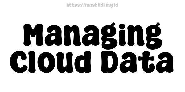 Managing Cloud Data