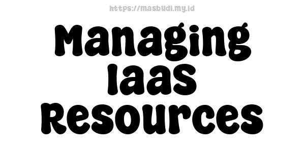 Managing IaaS Resources