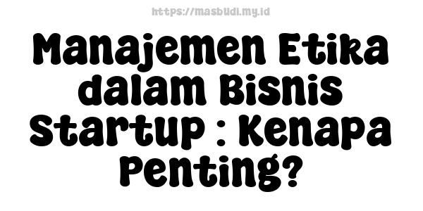 Manajemen Etika dalam Bisnis Startup : Kenapa Penting?