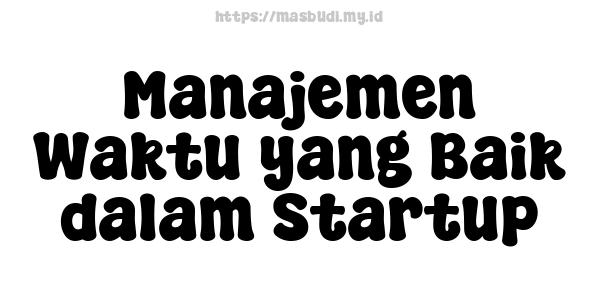 Manajemen Waktu yang Baik dalam Startup