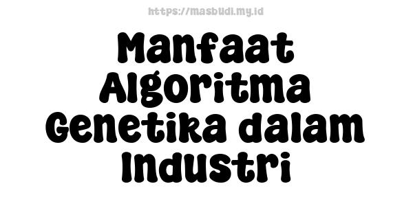 Manfaat Algoritma Genetika dalam Industri