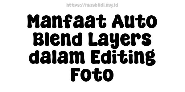 Manfaat Auto Blend Layers dalam Editing Foto