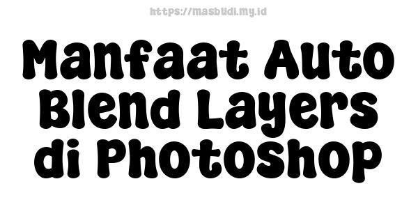 Manfaat Auto Blend Layers di Photoshop