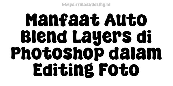 Manfaat Auto Blend Layers di Photoshop dalam Editing Foto