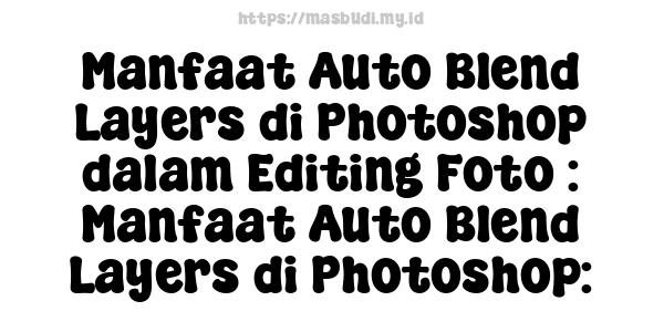 Manfaat Auto Blend Layers di Photoshop dalam Editing Foto : Manfaat Auto Blend Layers di Photoshop: