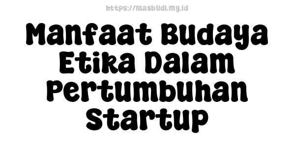 Manfaat Budaya Etika Dalam Pertumbuhan Startup