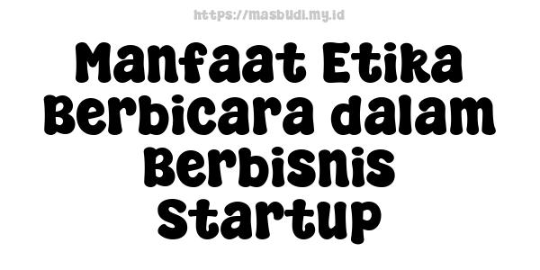 Manfaat Etika Berbicara dalam Berbisnis Startup