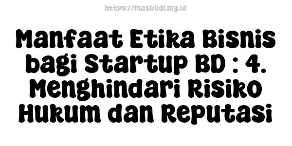 Manfaat Etika Bisnis bagi Startup BD : 4. Menghindari Risiko Hukum dan Reputasi