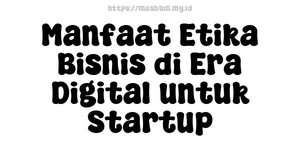 Manfaat Etika Bisnis di Era Digital untuk Startup