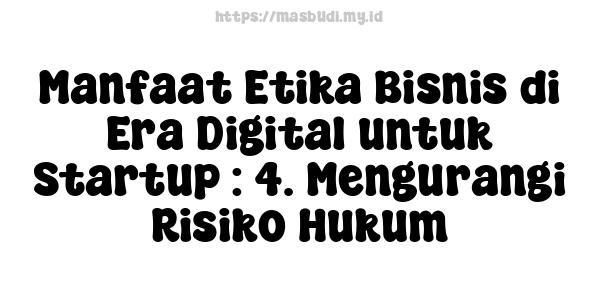 Manfaat Etika Bisnis di Era Digital untuk Startup : 4. Mengurangi Risiko Hukum