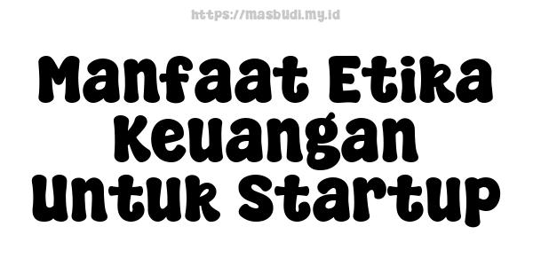 Manfaat Etika Keuangan Untuk Startup