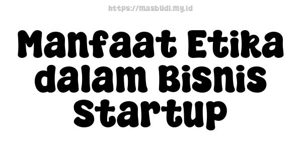 Manfaat Etika dalam Bisnis Startup