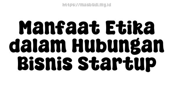 Manfaat Etika dalam Hubungan Bisnis Startup