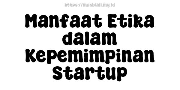 Manfaat Etika dalam Kepemimpinan Startup