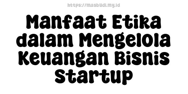 Manfaat Etika dalam Mengelola Keuangan Bisnis Startup