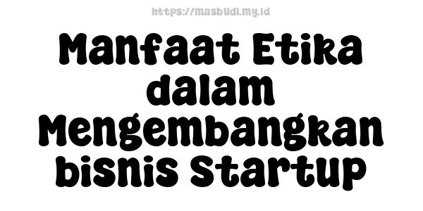 Manfaat Etika dalam Mengembangkan bisnis Startup