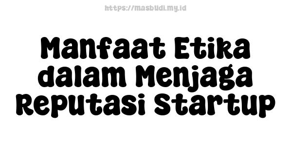 Manfaat Etika dalam Menjaga Reputasi Startup