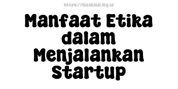 Manfaat Etika dalam Menjalankan Startup