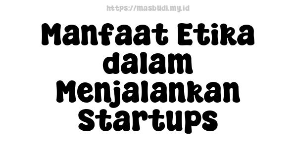 Manfaat Etika dalam Menjalankan Startups