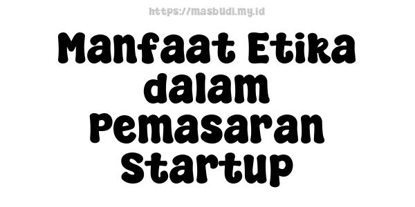 Manfaat Etika dalam Pemasaran Startup