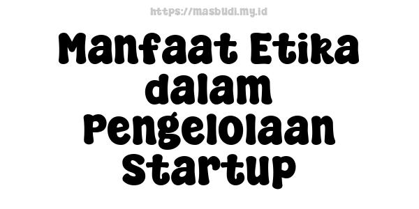 Manfaat Etika dalam Pengelolaan Startup