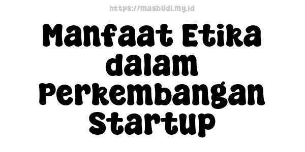 Manfaat Etika dalam Perkembangan Startup