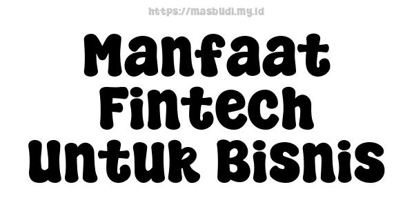 Manfaat Fintech Untuk Bisnis