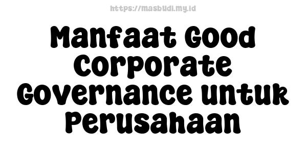 Manfaat Good Corporate Governance untuk Perusahaan