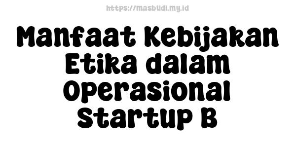 Manfaat Kebijakan Etika dalam Operasional Startup B