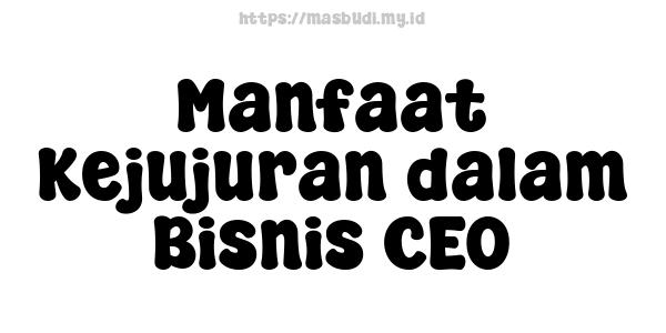 Manfaat Kejujuran dalam Bisnis CEO