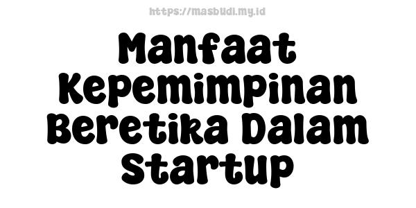 Manfaat Kepemimpinan Beretika Dalam Startup