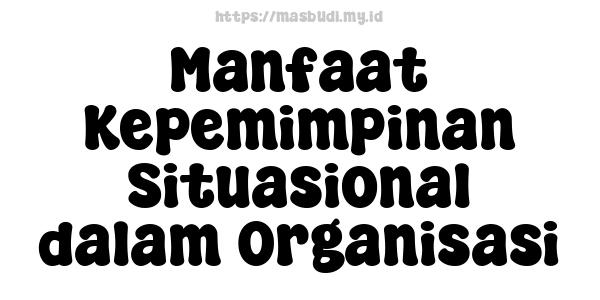 Manfaat Kepemimpinan Situasional dalam Organisasi