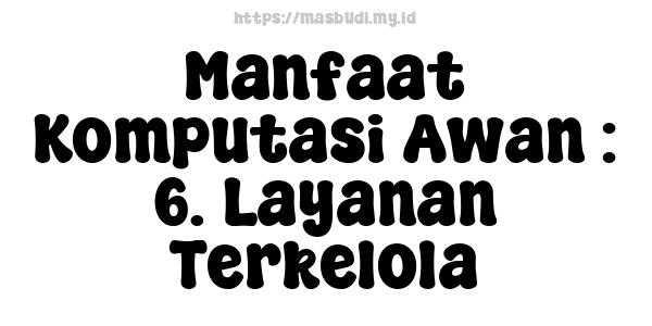 Manfaat Komputasi Awan : 6. Layanan Terkelola